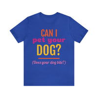 Unisex Jersey Short Sleeve Tee, "Pet Your Dog"