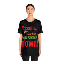 Unisex Jersey Short Sleeve Tee, "Daaamn..."