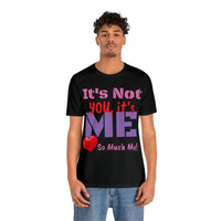 Unisex Jersey Short Sleeve Tee, "It's Not You"