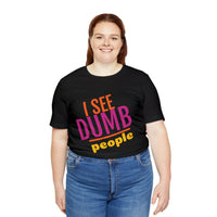 Unisex Jersey Short Sleeve Tee, "Dumb People"