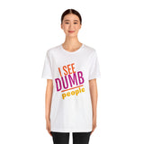 Unisex Jersey Short Sleeve Tee, "Dumb People"