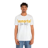 Unisex Jersey Short Sleeve Tee, "Immortal"