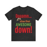 Unisex Jersey Short Sleeve Tee, "Daaamn..."