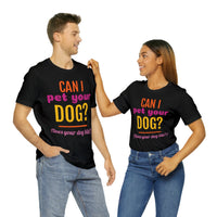 Unisex Jersey Short Sleeve Tee, "Pet Your Dog"