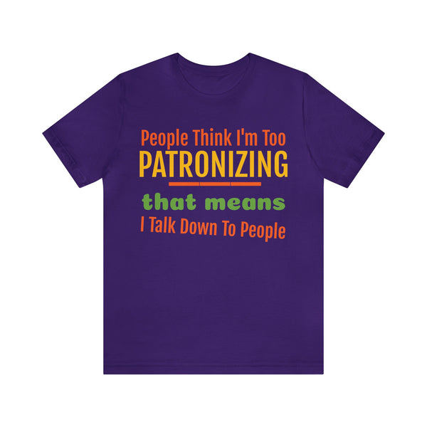 Unisex Jersey Short Sleeve Tee, "Patronizing"