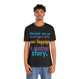 Unisex Jersey Short Sleeve Tee, "Your Luggage"