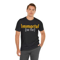 Unisex Jersey Short Sleeve Tee, "Immortal"