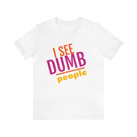 Unisex Jersey Short Sleeve Tee, "Dumb People"