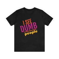 Unisex Jersey Short Sleeve Tee, "Dumb People"