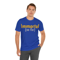 Unisex Jersey Short Sleeve Tee, "Immortal"