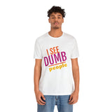 Unisex Jersey Short Sleeve Tee, "Dumb People"