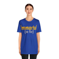 Unisex Jersey Short Sleeve Tee, "Immortal"