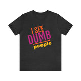 Unisex Jersey Short Sleeve Tee, "Dumb People"