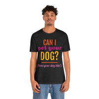 Unisex Jersey Short Sleeve Tee, "Pet Your Dog"