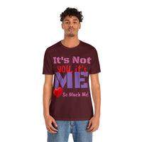 Unisex Jersey Short Sleeve Tee, "It's Not You"