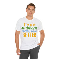 Unisex Jersey Short Sleeve Tee, "Stubborn"