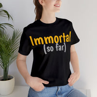 Unisex Jersey Short Sleeve Tee, "Immortal"