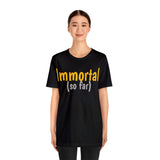 Unisex Jersey Short Sleeve Tee, "Immortal"