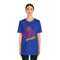 Unisex Jersey Short Sleeve Tee, "Dumb People"