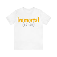 Unisex Jersey Short Sleeve Tee, "Immortal"