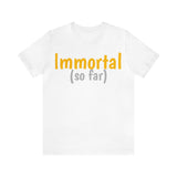 Unisex Jersey Short Sleeve Tee, "Immortal"