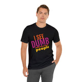 Unisex Jersey Short Sleeve Tee, "Dumb People"