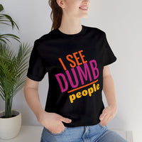 Unisex Jersey Short Sleeve Tee, "Dumb People"