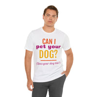 Unisex Jersey Short Sleeve Tee, "Pet Your Dog"