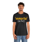 Unisex Jersey Short Sleeve Tee, "Immortal"