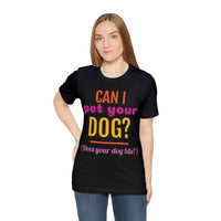 Unisex Jersey Short Sleeve Tee, "Pet Your Dog"