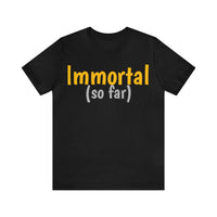 Unisex Jersey Short Sleeve Tee, "Immortal"