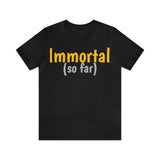 Unisex Jersey Short Sleeve Tee, "Immortal"