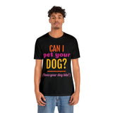 Unisex Jersey Short Sleeve Tee, "Pet Your Dog"