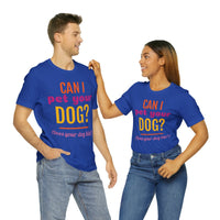 Unisex Jersey Short Sleeve Tee, "Pet Your Dog"