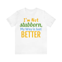 Unisex Jersey Short Sleeve Tee, "Stubborn"