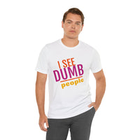 Unisex Jersey Short Sleeve Tee, "Dumb People"