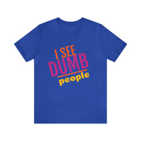 Unisex Jersey Short Sleeve Tee, "Dumb People"