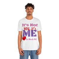 Unisex Jersey Short Sleeve Tee, "It's Not You"