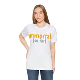 Unisex Jersey Short Sleeve Tee, "Immortal"