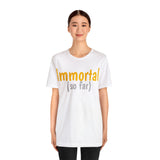 Unisex Jersey Short Sleeve Tee, "Immortal"