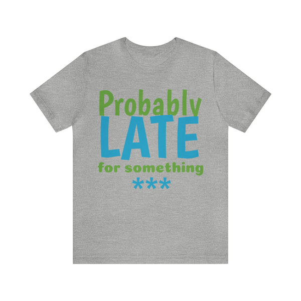 Unisex Jersey Short Sleeve Tee, "Late"