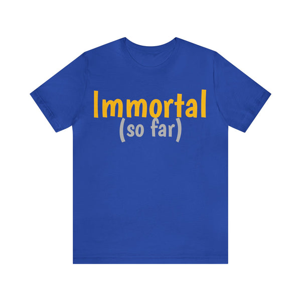 Unisex Jersey Short Sleeve Tee, "Immortal"