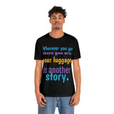 Unisex Jersey Short Sleeve Tee, "Your Luggage"