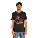 Unisex Jersey Short Sleeve Tee, "Dumb People"