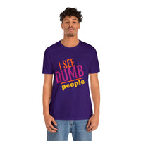 Unisex Jersey Short Sleeve Tee, "Dumb People"