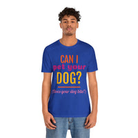 Unisex Jersey Short Sleeve Tee, "Pet Your Dog"