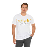 Unisex Jersey Short Sleeve Tee, "Immortal"