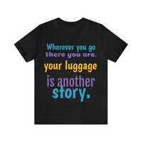 Unisex Jersey Short Sleeve Tee, "Your Luggage"