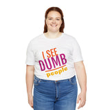 Unisex Jersey Short Sleeve Tee, "Dumb People"