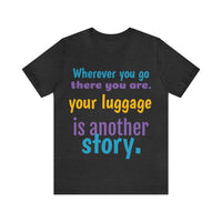 Unisex Jersey Short Sleeve Tee, "Your Luggage"